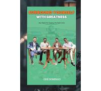 SURROUND YOUR SELF WITH GREATNESS: RISE HIGHER BY CHOOSING THE RIGHT CIRCLE