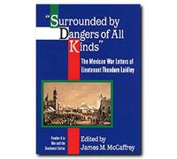 Surrounded by Dangers of all Kinds: The Mexican War Letters of Lieutenant Theodore Laidley (War and the Southwest)