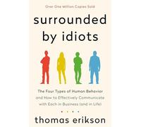 Surrounded by Idiots: The Four Types of Human Behavior and How to Effectively Communicate with Each in Business (and in Life) (The Surrounded by Idiots Series)