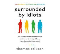 Surrounded By Idiots: The Four Types of Human Behaviour (or, How to Understand Those Who Cannot Be Understood)