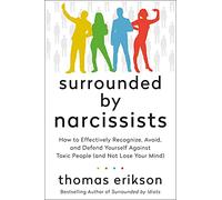 Surrounded by Narcissists: How to Effectively Recognize, Avoid, and Defend Yourself Against Toxic People (and Not Lose Your Mind) (Surrounded by Idiots)