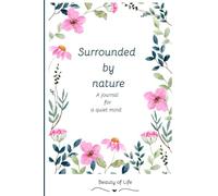 Surrounded by Nature: A Journal for a Quiet Mind: Lined and Blank Pages with Inspirational Quotes for Adults Teens Children Explorers Meditation Mindfullness