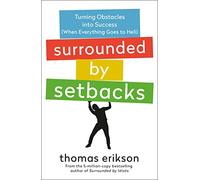 Surrounded by Setbacks: Turning Obstacles into Success (When Everything Goes to Hell) (Surrounded by Idiots)