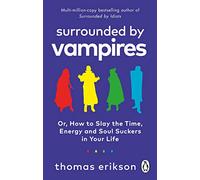Surrounded by Vampires: Or, How to Slay the Time, Energy and Soul Suckers in Your Life (Vermilion)