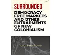 Surrounded: Democracy, Free Markets and Other Entrapments of New Colonialism