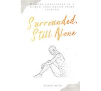 SURROUNDED, STILL ALONE: Modern loneliness in a world that never stops talking