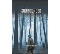 SURROUNDED: The Lost Battalion's Five Days of Hell in the Argonne Forest
