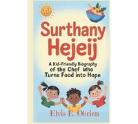 Surthany Hejeij:: A Kid-Friendly Biography of the Chef Who Turns Food into Hope