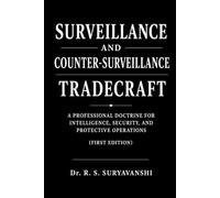 SURVEILLANCE AND COUNTER-SURVEILLANCE TRADECRAFT: A Professional Doctrine for Intelligence, Security, and Protective Operations (First Edition) (THE ART OF INTELLIGENCE TRADECRAFT)
