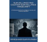 SURVEILLANCE AND COUNTER-SURVEILLANCE TRADECRAFT: A Professional Doctrine for Intelligence, Security, and Protective Operations