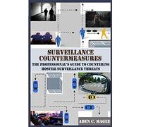 Surveillance Countermeasures: The Professional’s Guide to Countering Hostile Surveillance Threats