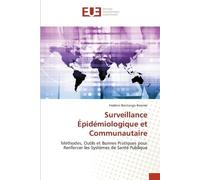 Surveillance Épidémiologique et Communautaire: Méthodes, Outils et Bonnes Pratiques pour Renforcer les Systèmes de Santé Publique