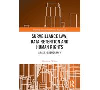 Surveillance Law, Data Retention and Human Rights: A Risk to Democracy (Routledge Research in Human Rights Law)