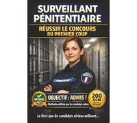 SURVEILLANT PÉNITENTIAIRE - RÉUSSIR LE CONCOURS DU PREMIER COUP: Le guide intensif ultra efficace pour préparer l'écrit et l'oral en un minimum de ... actualité, rapport d'incident et entretien