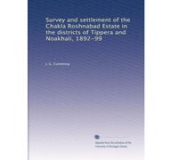 Survey and settlement of the Chakla Roshnabad Estate in the districts of Tippera and Noakhali, 1892-99