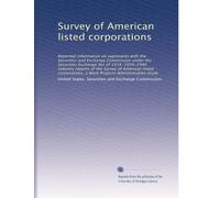 Survey of American listed corporations: Reported information on registrants with the Securities and Exchange Commission under the Securities Exchange ... Work Projects Administration study: Volume 4