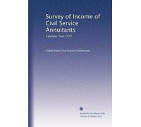 Survey of Income of Civil Service Annuitants: Calendar Year 1972