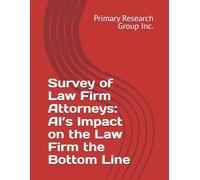 Survey of Law Firm Attorneys: AI's Impact on the Law Firm the Bottom Line
