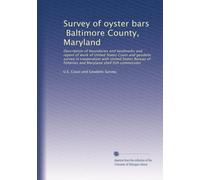 Survey of oyster bars, Baltimore County, Maryland: Description of boundaries and landmarks and report of work of United States Coast and geodetic ... fisheries and Maryland shell fish commission