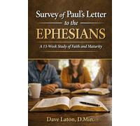 Survey of Paul's Letter to the Ephesians: A 13-Week Study of Faith and Maturity