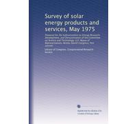 Survey of solar energy products and services, May 1975: Prepared for the Subcommittee on Energy Research, Development, and Demonstration of the ... Ninety-fourth Congress, first session