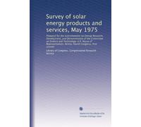Survey of solar energy products and services, May 1975: Prepared for the Subcommittee on Energy Research, Development, and Demonstration of the ... Ninety-fourth Congress, first session