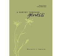 Survey Through Genesis: A Nine-Week Survey Through Women’s Bible Study in the Book of Genesis (Drinking Deeply Women's Series)