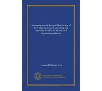 Surveying manual designed for the use of first-year students in surveying and especially for the use of non-civil engineering students