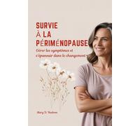 SURVIE À LA PÉRIMÉNOPAUSE: Gérer les symptômes et s'épanouir dans le changement