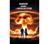Survie après l'apocalypse. Bushcraft. ([FR] Manuel de survie authentique)