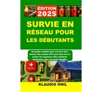 SURVIE EN RÉSEAU POUR LES DÉBUTANTS: Un guide complet pour survivre hors réseau. Des projets DIY pour faire face à toutes les urgences. Des solutions innovantes pour un avenir durable
