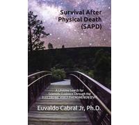 Survival After Physical Death (SAPD): A Lifetime Search for Scientific Evidence Through the ELECTRONIC VOICE PHENOMENON (EVP)