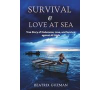 SURVIVAL AND LOVE AT SEA: True Story of Endurance, Love, and Survival Against All Odds