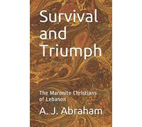 Survival and Triumph: The Maronite Christians of Lebanon