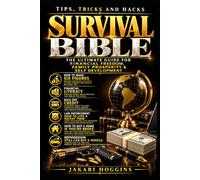 Survival Bible: How to get ahead in life. The ultimate guy for financial freedom, family, prosperity, and self development. Tips, tricks and hacks