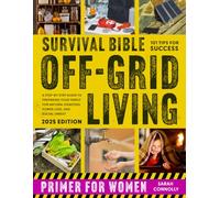 Survival Bible Off-Grid Living Primer for Women: A Step-by-Step Guide to Preparing Your Family for Natural Disasters, Power Loss, and Social Unrest (Off-Grid Survivor Primer for Women)