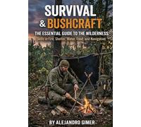 SURVIVAL & BUSHCRAFT: THE ESSENTIAL GUIDE TO THE WILDERNESS