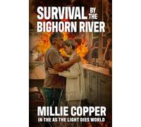 SURVIVAL BY THE BIGHORN RIVER: Book 2 (In The As The Light Dies World)
