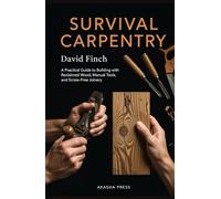 Survival Carpentry: A Practical Guide to Building with Reclaimed Wood, Manual Tools, and Screw-Free Joinery