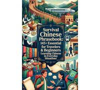 Survival Chinese Phrasebook: 145+ Essential Mandarin for Travelers & Beginners Learning Chinese in Everyday Situations