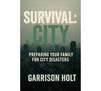 Survival: City: Preparing Your Family for City Disasters (Survival Playbook Series)