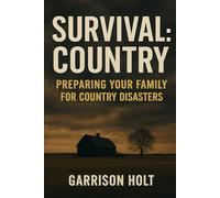 Survival: Country: Preparing Your Family for Country Disasters (Survival Playbook Series)