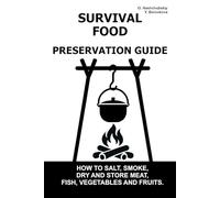 Survival Food Preservation Guide.: How to Salt, Smoke, Dry and Store Meat, Fish, Vegetables and Fruits. ([EN] Real Survival Manual)