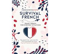 Survival French for Travel: A Practical French Phrasebook with Essential Phrases for Your Trip to France or Quebec (No Grammar, Just Real Life)