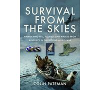 Survival From the Skies: Airmen who Fell, Floated, and Walked from Adversity in the Second World War