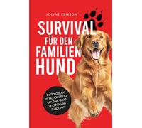Survival für den Familienhund: Ihr Ratgeber im Hundealltag, um Zeit, Geld und Nerven zu sparen