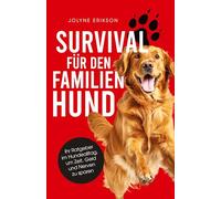 Survival für den Familienhund: Ihr Ratgeber im Hundealltag, um Zeit, Geld und Nerven zu sparen