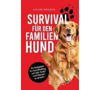 Survival für den Familienhund: Ihr Ratgeber im Hundealltag, um Zeit, Geld und Nerven zu sparen
