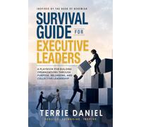 Survival Guide for Executive Leaders: A Playbook for Building Organizations through Purpose, Belonging and Collective Leadership