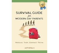 Survival Guide for Modern Day Parents: Refocus. Train. Connect. Thrive.